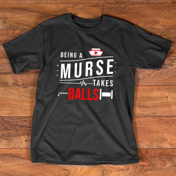 be a murses take balls nurse t-shirt