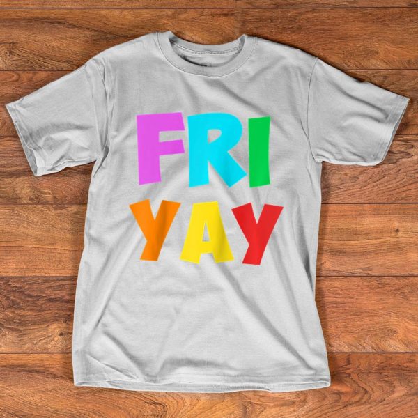 happy fri-yay friday lovers fun teacher t-shirt