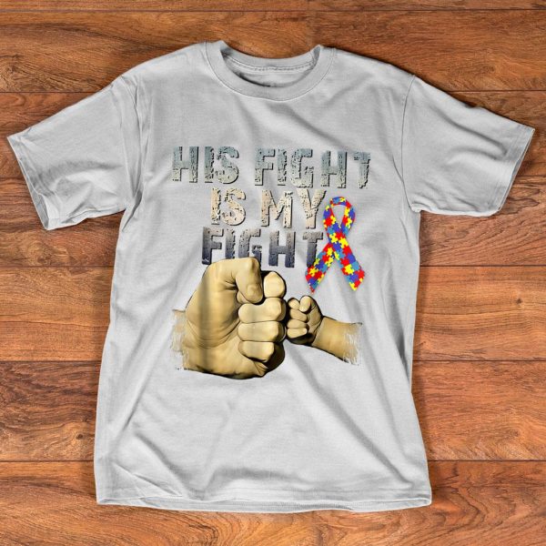 his fight is my fight autism awareness t-shirt