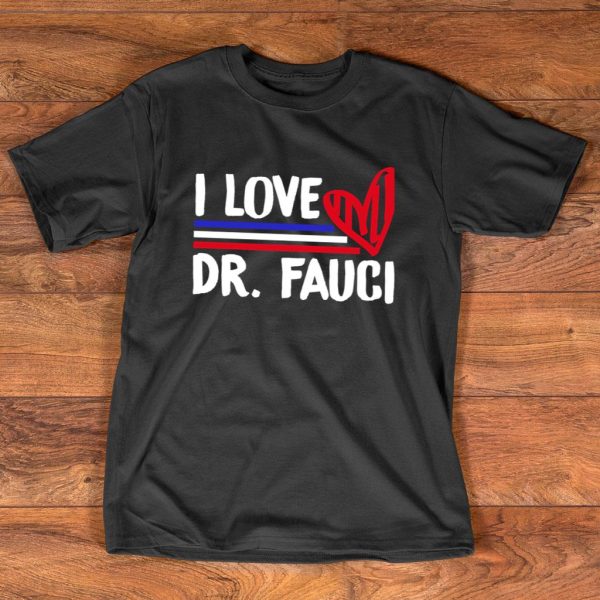 i love dr fauci t-shirt