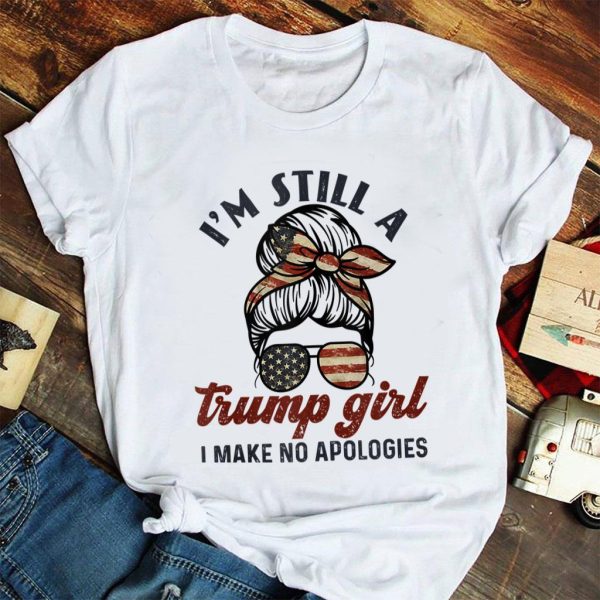 i'm still a trump girl i make no apologies t-shirt