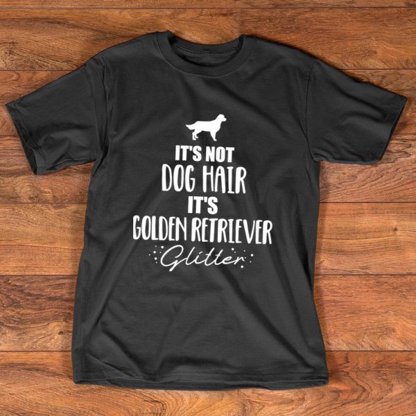 it's not dog hair golden retriever t-shirt