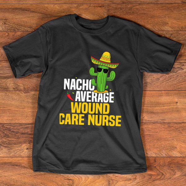 nacho average wound care nurse t-shirt
