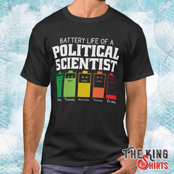 battery life of a political scientist t shirt