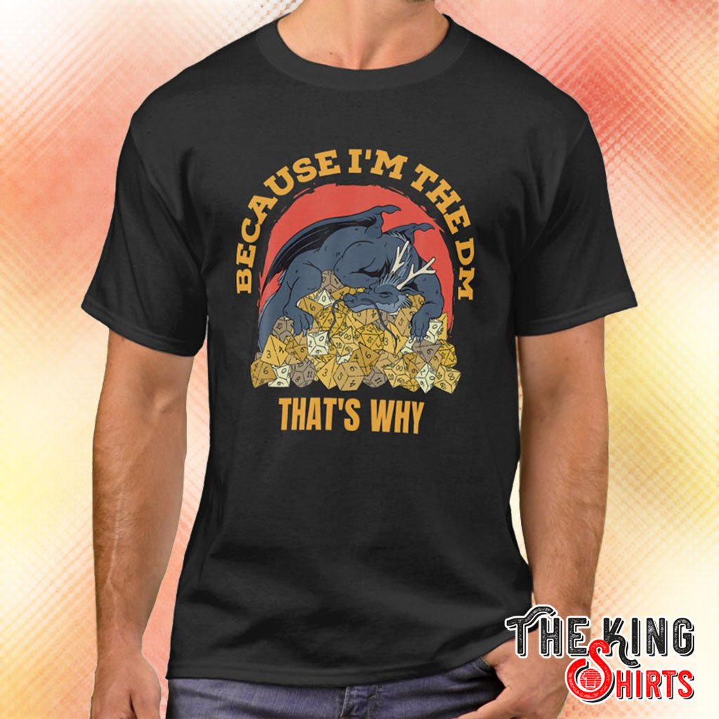 service ordningen Produktiv Because I'm The Dm That's Why Vintage Dungeon Rpg Dice Dragon T Shirts For  Unisex - TheKingShirtS