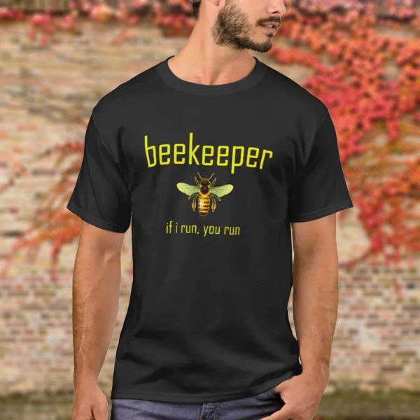 beekeeper if i run you run t shirt