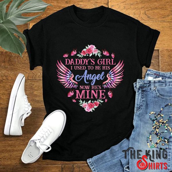 daddy's girl i used to be his angel now he's mine t-shirt