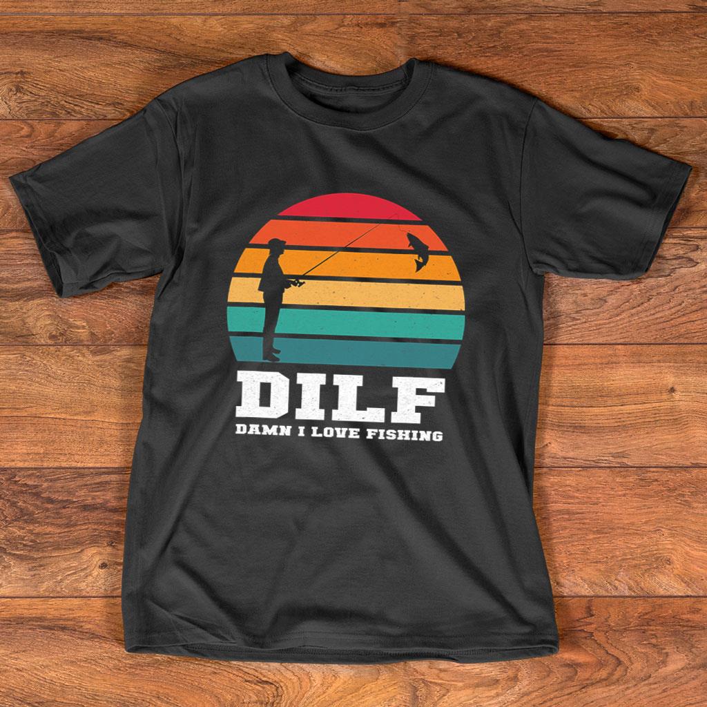Retro Dilf Damn I Love Fishing Funny T-Shirt For Unisex Black With Fishing  Puns And White Text - TheKingShirtS