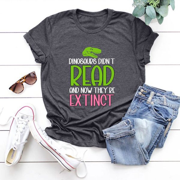 dinosaurs didn't read and now they're extinct t shirt