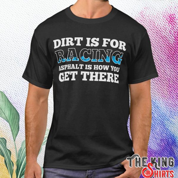 dirt is for racing car driving t shirt