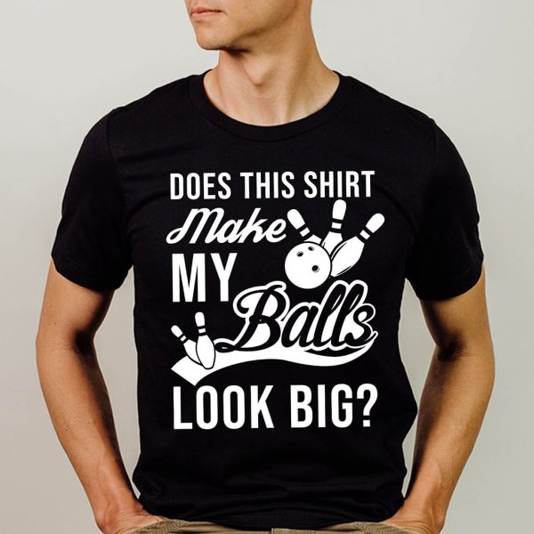 does this shirt make my balls look big t shirt