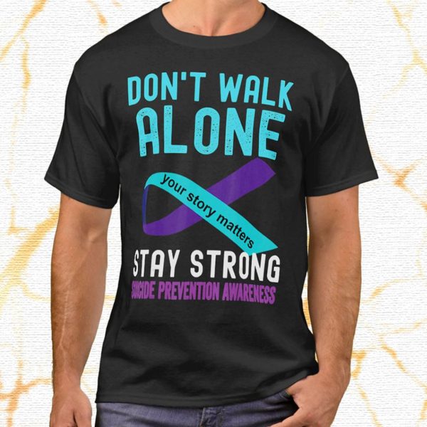 don't walk alone suicide prevention t shirt
