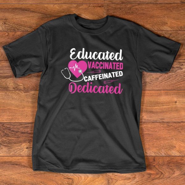 educated vaccinated caffeinated dedicated vaccine nurse t-shirt