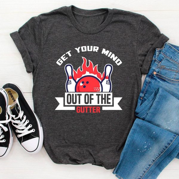 get your mind out of the gutter t shirt