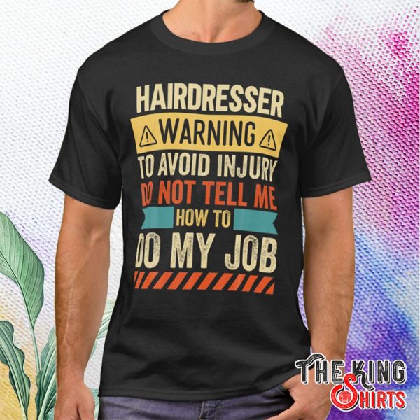 hairdresser warning to avoid injury t shirt