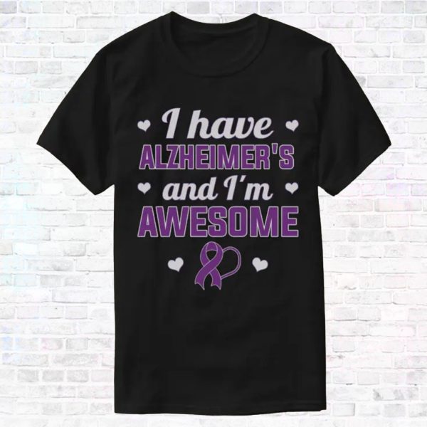 i have alzheimer's and i'm awesome t shirt