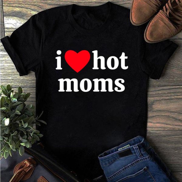 i heart hot moms t-shirt