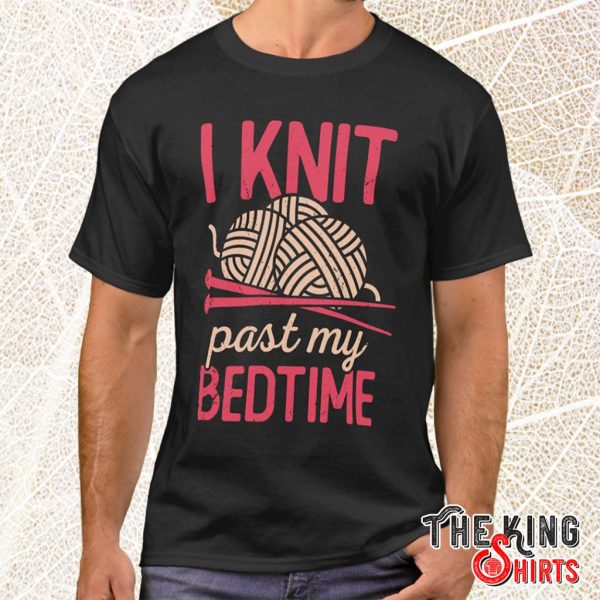 i knit past my bedtime knitting t shirt