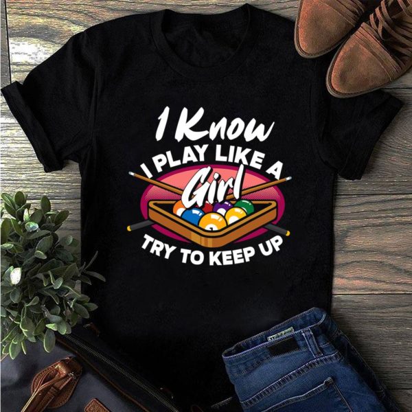 i know i play like a girl try to keep up funny billiard t-shirt