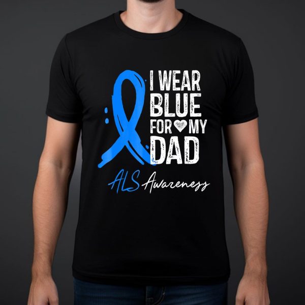 i wear blue for my dad als awareness t shirt