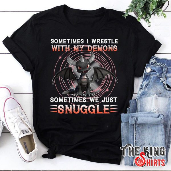 i wrestle with my demons sometimes we just snuggle t-shirt