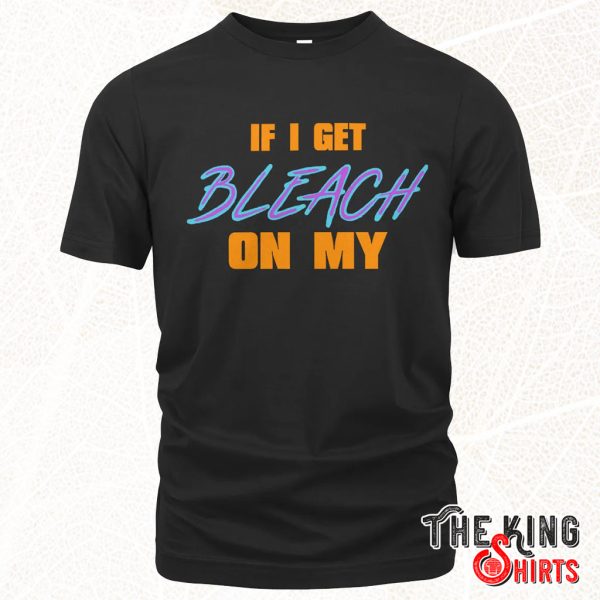 if i get bleach on my t shirt
