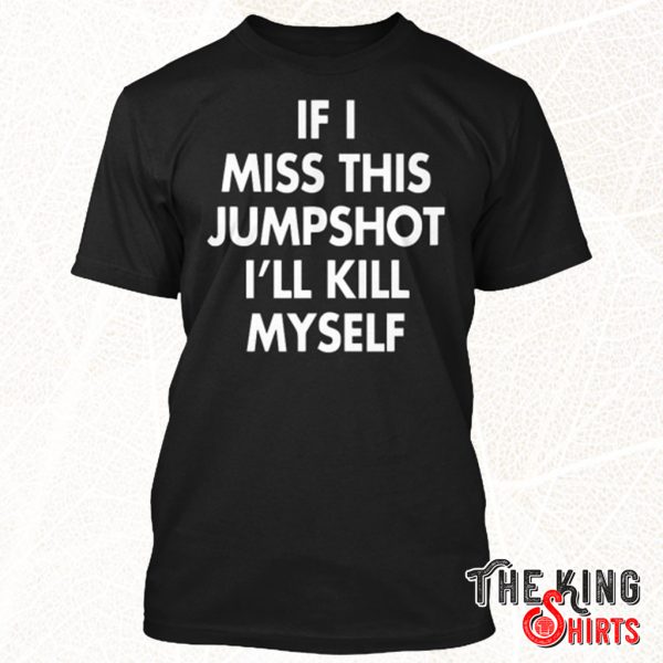 if i miss this jumpshot shirt
