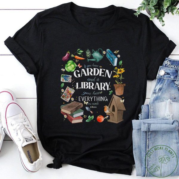 if you have a garden and a library t shirt