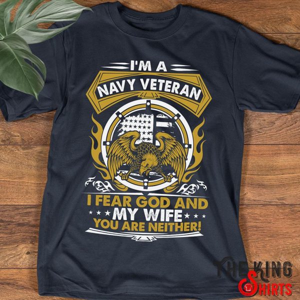 i'm a navy veteran - i fear god and my wife t-shirt