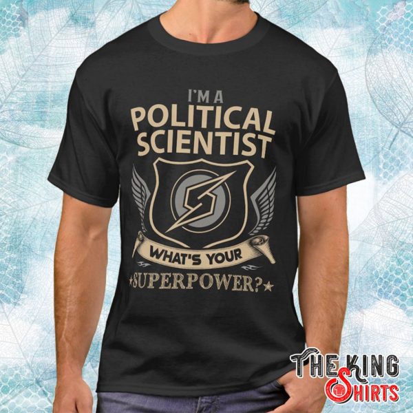 i'm a political scientist what is your superpower t shirt