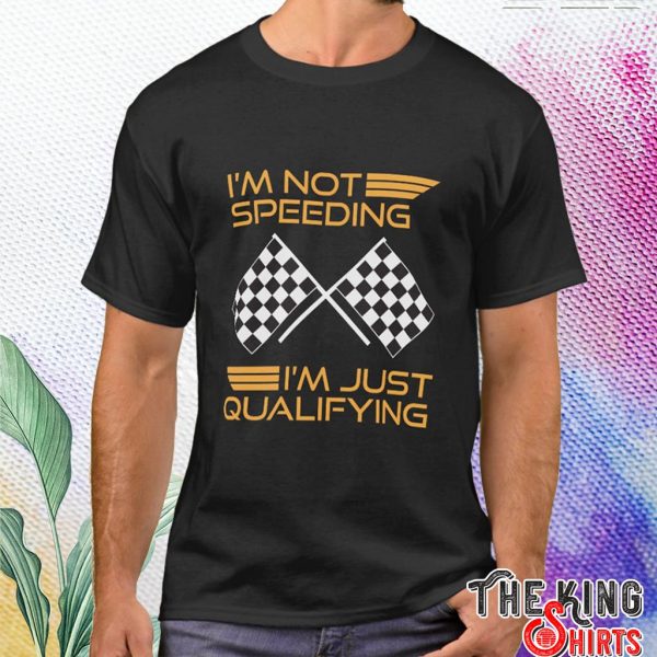 i'm just qualifying cars racing t shirt