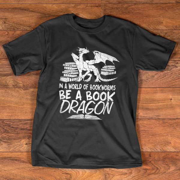 in a world full of bookworms be a book dragon t shirt