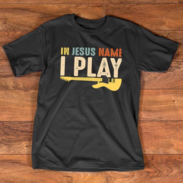 in jesus' name i play fun music t shirt