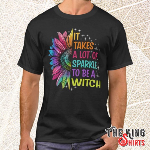 it takes a lot of sparkle to be a witch t shirt