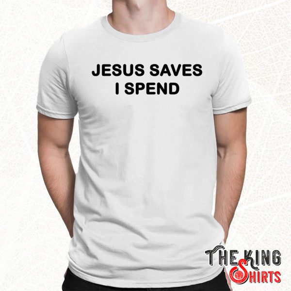 jesus saves i spend shirt