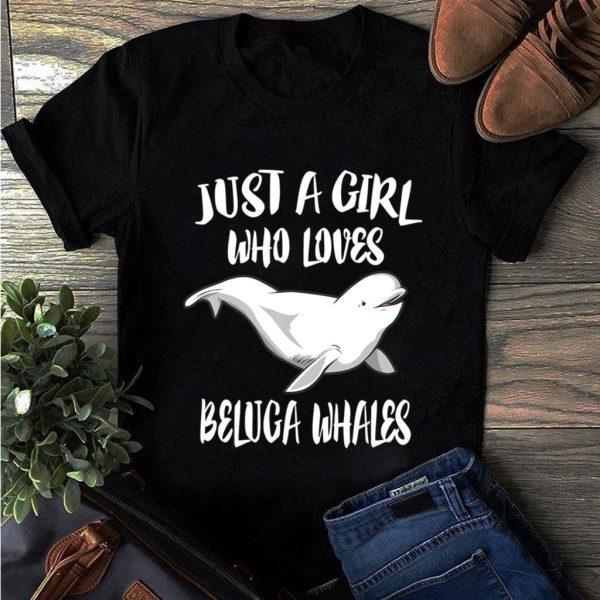 just a girl who loves beluga whales t-shirt