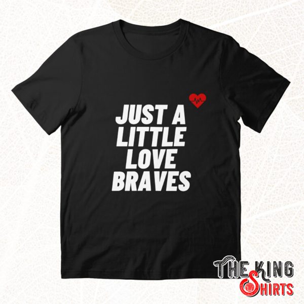 just a little love braves shirt