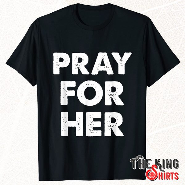 just pray for her future shirt