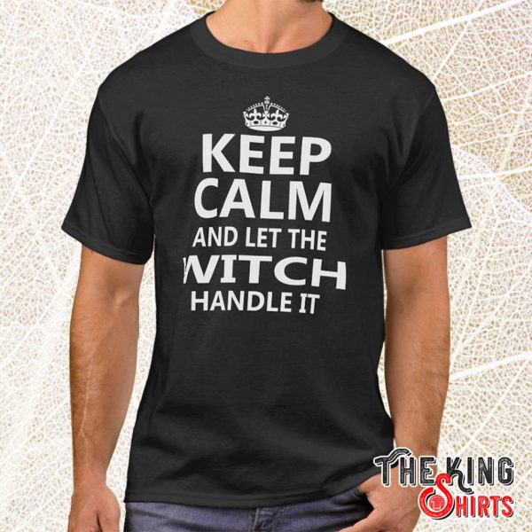 keep calm witch handle it t shirt