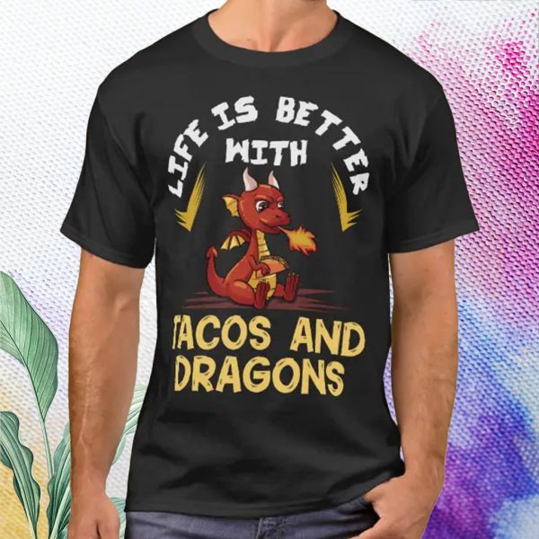 life is better with tacos and dragons t shirt