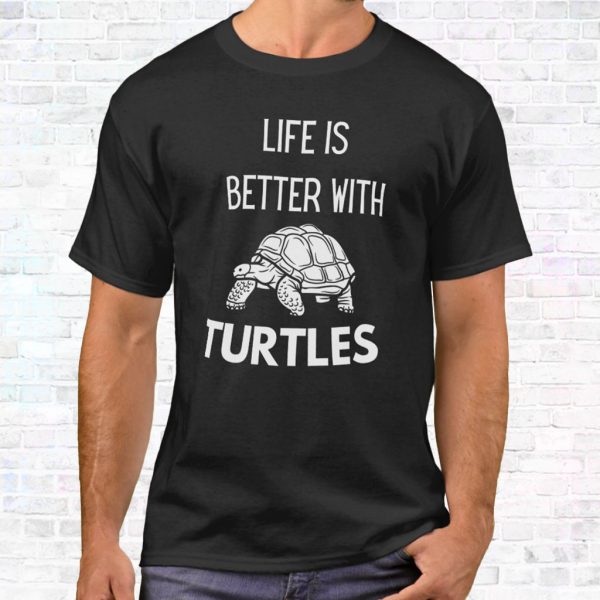 life is better with turtles t shirt