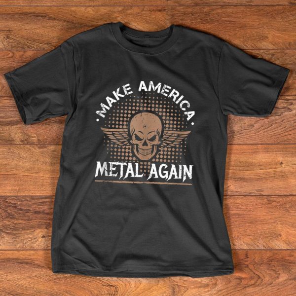 make america metal again skull rock and roll heavy music t-shirt