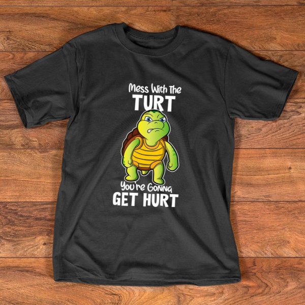mess with the turt you're gonna get hurt t shirt