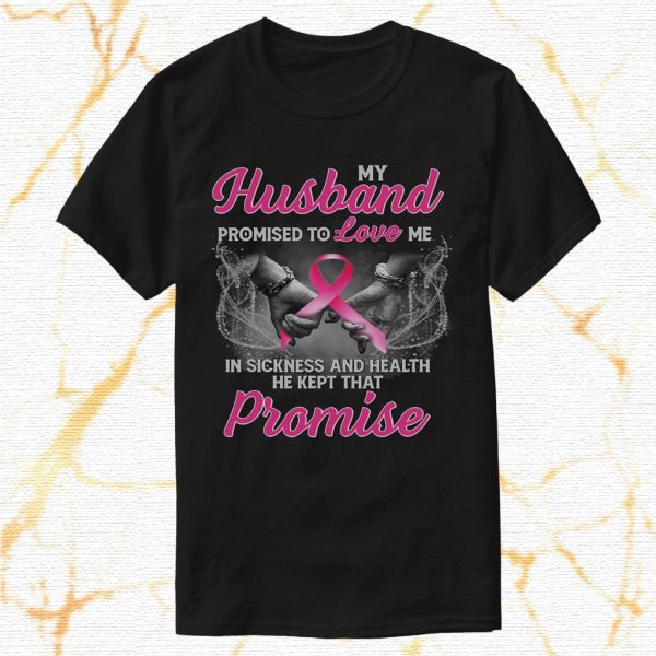 my husband promised to love me breast cancer t shirt