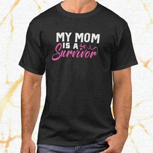 my mom is a survivor breast cancer t shirt