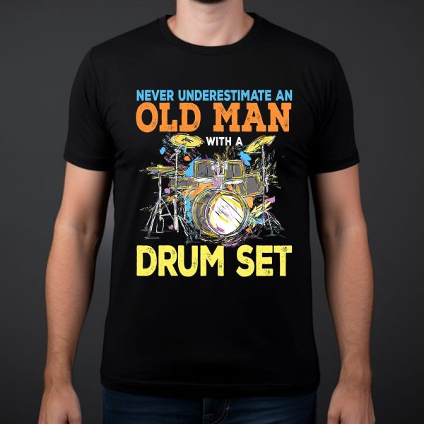 never underestimate an old man with a drum set t shirt
