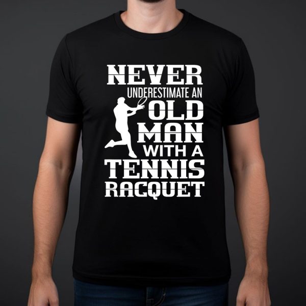 never underestimate an old man with a tennis racquet t shirt