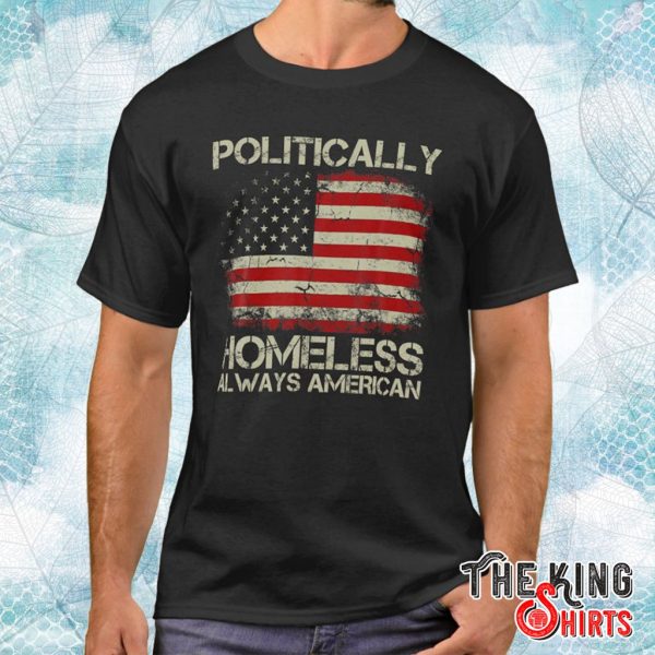 politically homeless always american t shirt