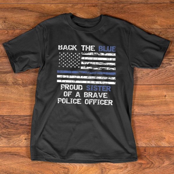 proud sister of a brave police officer t shirt