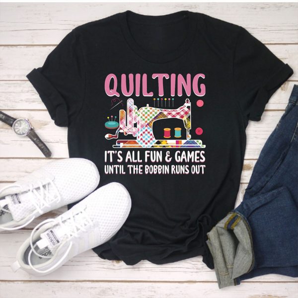 quilting it's fun and games until t shirt